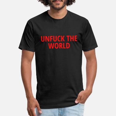 Unfuck-the-world T-Shirts | Unique 